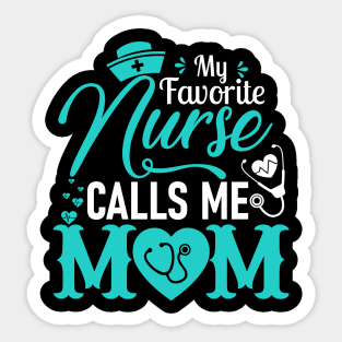 My Favorite Nurse Calls Me Mom - Nurse Mother Gift Sticker